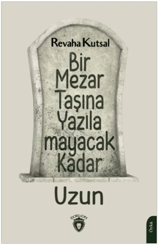 Bir Mezar Taşına Yazılamayacak Kadar Uzun