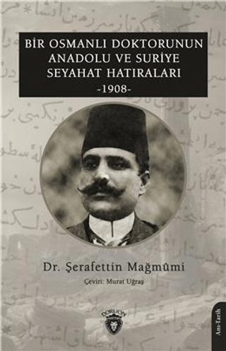 Bir Osmanlı Doktorunun Anadolu Ve Suriye Seyahat Hatıraları 1908