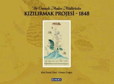 Bir Osmanlı Maden Müdürünün Kızılırmak Projesi 1848 Ebul Faruk Önal