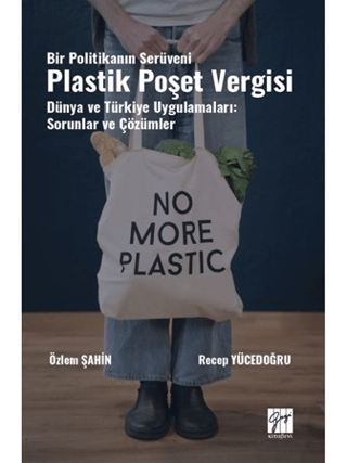 Bir Politikanın Serüveni Plastik Poşet Vergisi Dünya ve Türkiye Uygulamaları: Sorunlar ve Çözümler