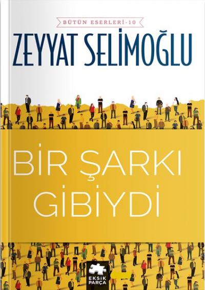Bir Şarkı Gibiydi - Bütün Eserleri 10 Zeyyat Selimoğlu