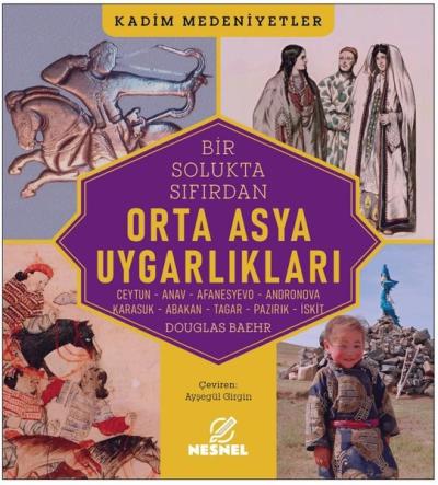 Bir Solukta Sıfırdan Orta Asya Uygarlıkları: Ceytun - Anav - Afanesyevo - Andronova - Karasuk - Abak
