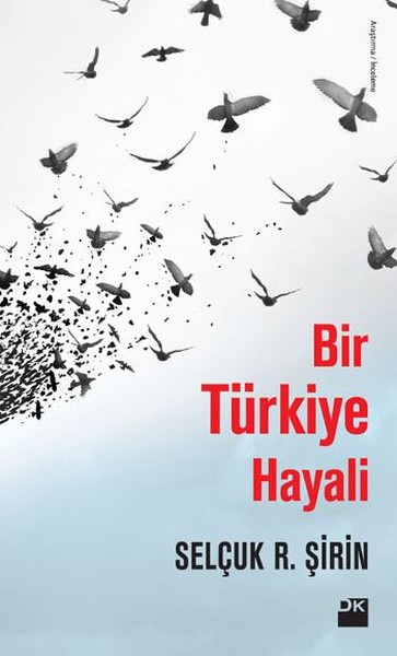 Bir Türkiye Hayali Selçuk R. Şirin