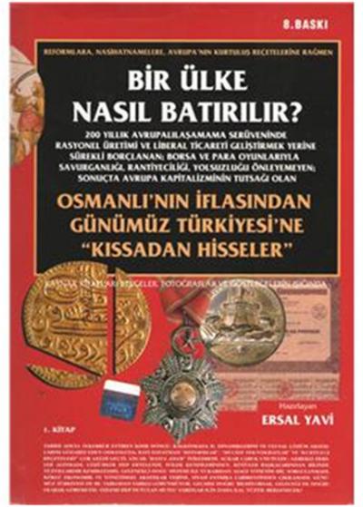Bir Ülke Nasıl Batırılır? Osmanlı'nın İflasından Günümüz Türkiyesi'ne 