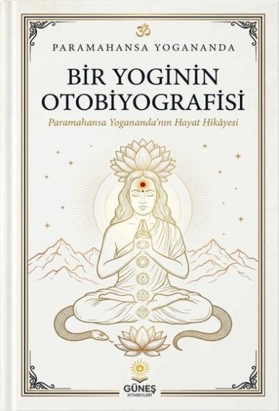Bir Yoginin Otobiyografisi - Paramahansa Yogananda'nın Hayat Hikayesi 