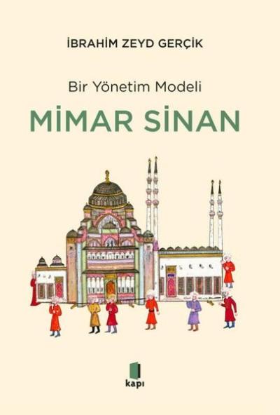 Bir Yönetim Modeli: Mimar Sinan - İnsan Kıymetleri ve Proje Yönetimi