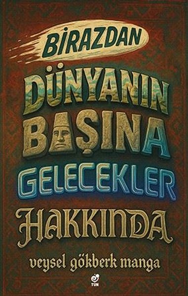 Birazdan Dünyanın Başına Gelecekler Hakkında Veysel Gökberk Manga