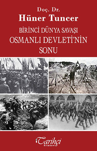 Birinci Dünya Savaşı ve Osmanlı İmparatorluğu'nun Sonu Hüner Tuncer