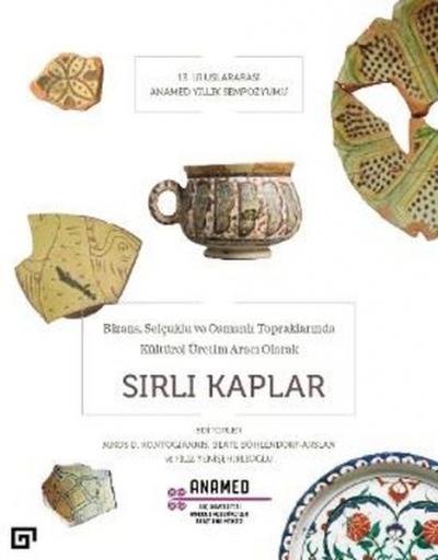 Bizans Selçuklu ve Osmanlı Topraklarında Kültürel Üretim Aracı Olarak Sırlı Kaplar