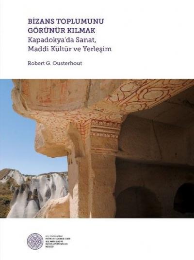 Bizans Toplumunu Görünür Kılmak (Ciltli) Robert G. Ousterhout