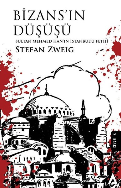 Bizans'ın Düşüşü - Sultan Mehmed Han'ın İstanbul'u Fethi Stefan Zweig
