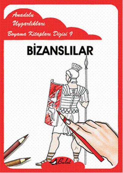 Bizanslılar - Anadolu Uygarlıkları Boyama Kitapları 9 Kolektif