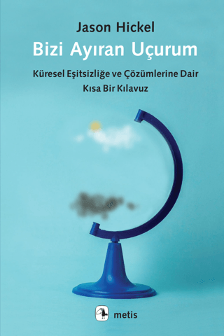 Bizi Ayıran Uçurum - Küresel Eşitsizliğe ve Çözümlerine Dair Kısa Bir 