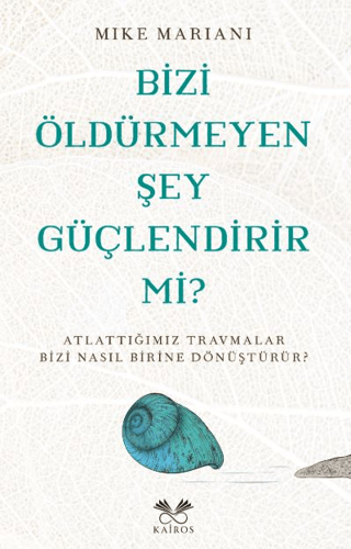 Bizi Öldürmeyen Şey Güçlendirir Mi?