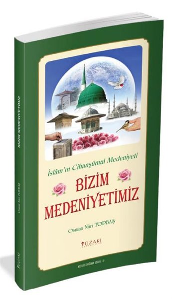Kutlu Doğum Serisi 9 - Bizim Medeniyetimiz (Kuşe) Osman Nuri Topbaş