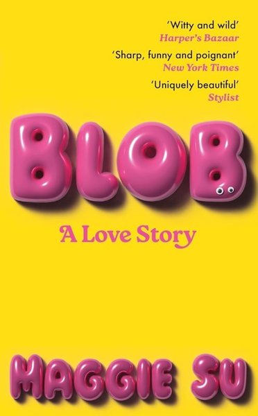 BLOB : A Love Story Maggie Su