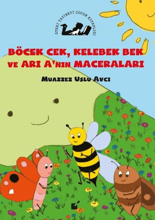 Böcek Cek Kelebek Bek ve Arı A'nın Maceraları Muazzez Uslu Avcı