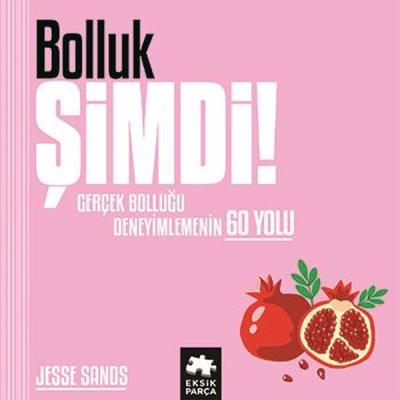 Bolluk Şimdi! Gerçek Bolluğu Deneyimlemenin 60 Yolu (Ciltli)