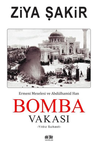 Bomba Vakası - Ermeni Meselesi ve Abdülhamid Han Ziya Şakir