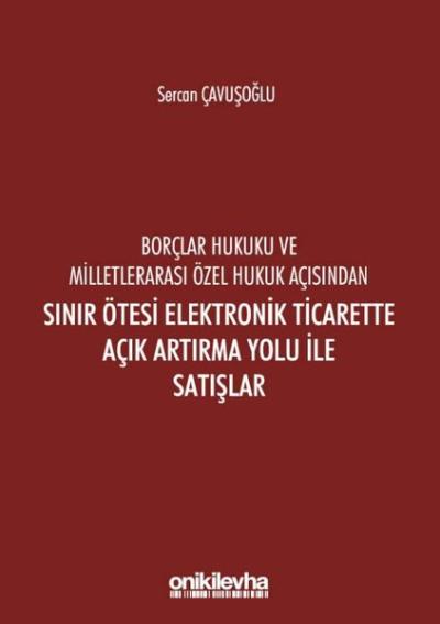 Borçlar Hukuku ve Milletlerarası Özel Hukuk Açısından Sınır Ötesi Elektronik Ticarette Açık Artırma