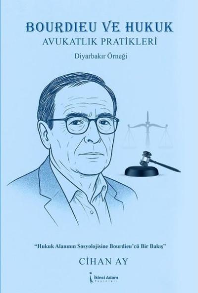 Bourdieu ve Hukuk - Avukatlık Pratikleri Diyarbakır Örneği