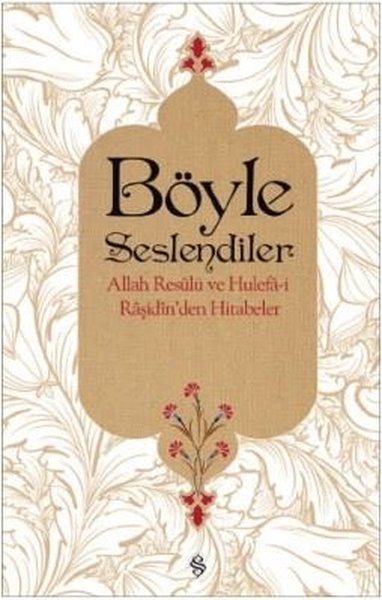 Böyle Seslendiler-Allah Resulu ve Hulefa-i Raşidin'den Hitabeler