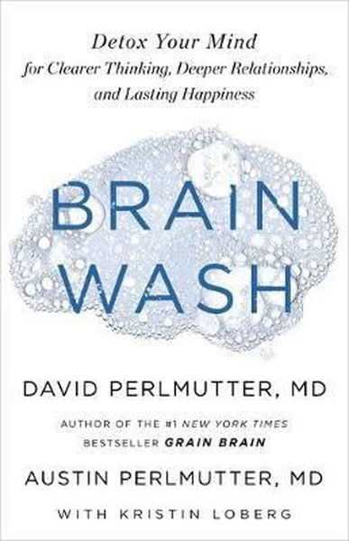 Brain Wash: Detox Your Mind for Clearer Thinking Deeper Relationships 