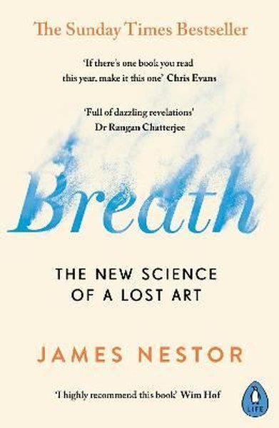 Breath : The New Science of a Lost Art James Nestor