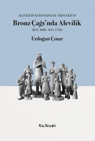 Bronz Çağı'nda Alevilik (M.Ö.4000-M.Ö.1750) Erdoğan Çınar