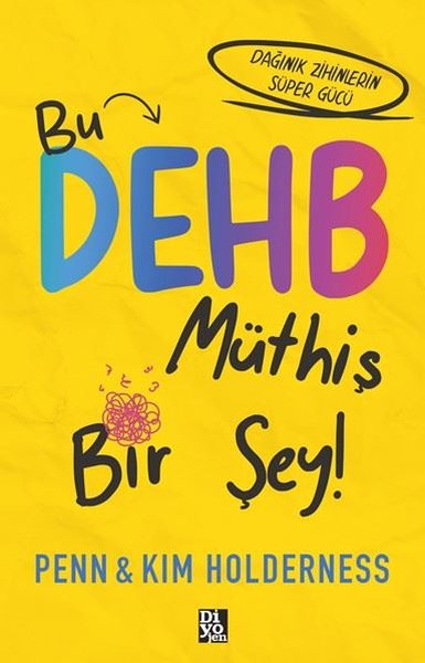 Bu DEHB Müthiş Bir Şey! Dağınık Zihinlerin Süper Gücü