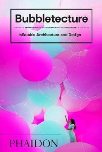 Bubbletecture: Inflatable Architecture and Design (Ciltli)