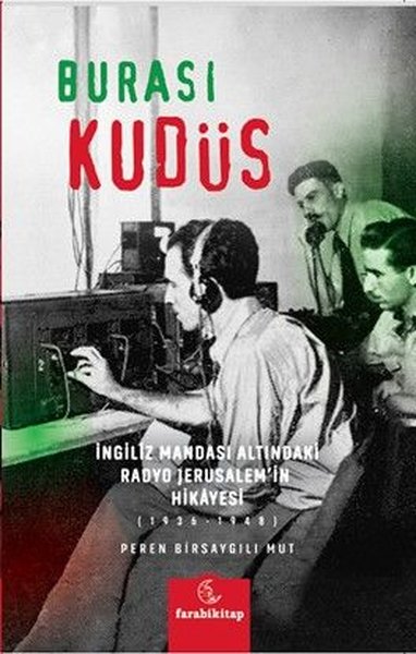 Burası Kudüs - İngiliz Mandası Altındaki Radyo Jerusalem'in Hikayesi (1936 - 1948)