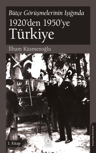 Bütçe Görüşmelerinin Işığında 1920’den 1950’ye Türkiye 1.Kitap