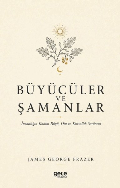 Büyücüler ve Şamanlar - İnsanlığın Kadim Büyü Din ve Kutsallık Serüveni