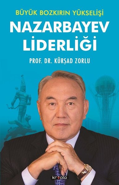 Büyük Bozkırın Yükselişi - Nazarbayev Liderliği Kürşad Zorlu
