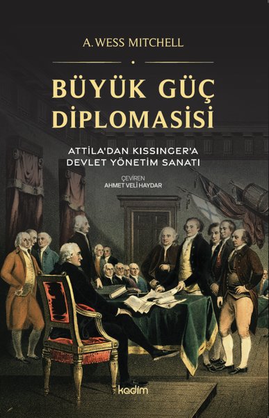 Büyük Güç Diplomasisi: Attila'dan Kissinger'a Devlet Yönetme Sanatı