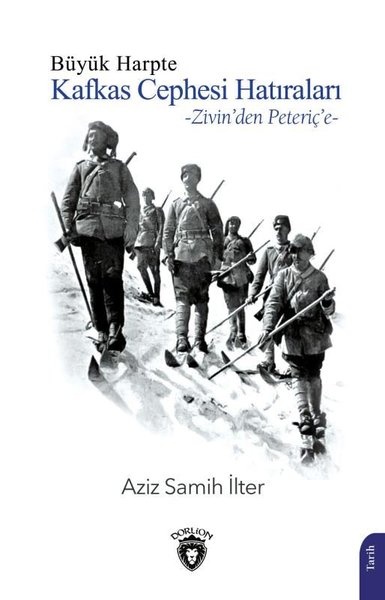 Büyük Harpte Kafkas Cephesi Hatıraları - Zivin'den Peteriç'e Aziz Sami