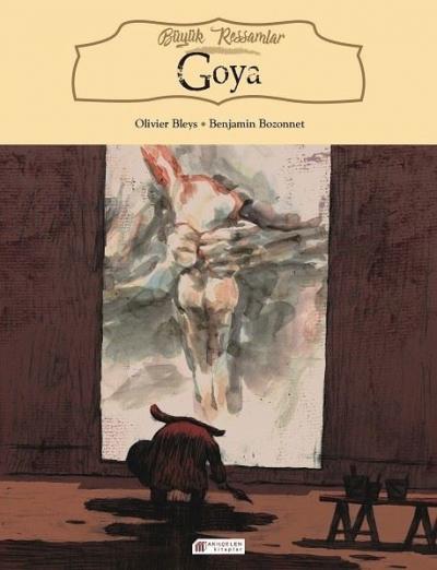 Büyük Ressamlar: Goya Olivier Bleys