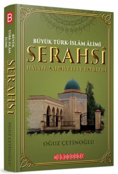 Büyük Türk-İslam Alimi Serahsi Hayatı, Şahsiyeti ve Eserleri Oğuz Çeti