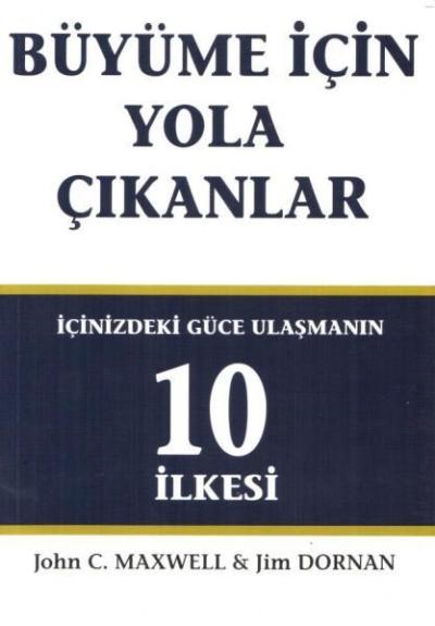 Büyüme İçin Yola Çıkanlar-İçinizdeki Güce Ulaşmanın 10 İlkesi