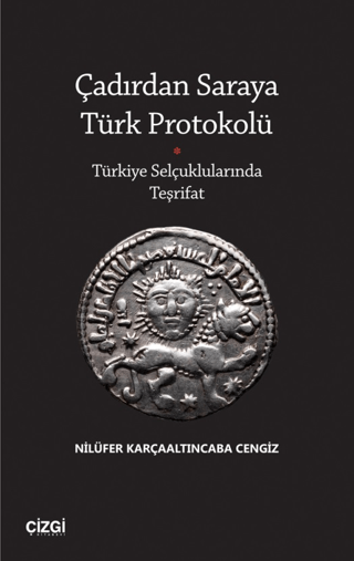 Çadırdan Saraya Türk Protokolü - Türkiye Selçuklularında Teşrifat
