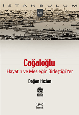 Cağaloğlu - Hayatın ve Mesleğin Birleştiği Yer Doğan Hızlan