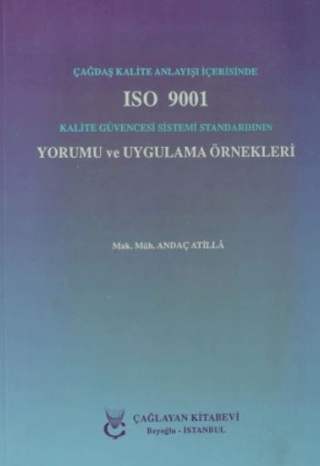 Çağdaş Kalite Anlayışı İçerisinde ISO 9001 Kalite Güvencesi Sistemi Standardının Yorumu ve Uygulama Örnekleri