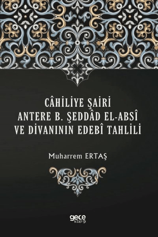 Cahiliye Şairi Antere B. Şeddad El-Absi ve Divanının Edebi Tahlili