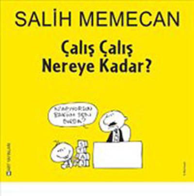 Çalış Çalış Nereye Kadar?