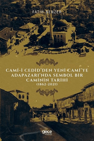Cami-i Cedid’den Yeni Cami’ye Adapazarı’nda Sembol Bir Caminin Tarihi