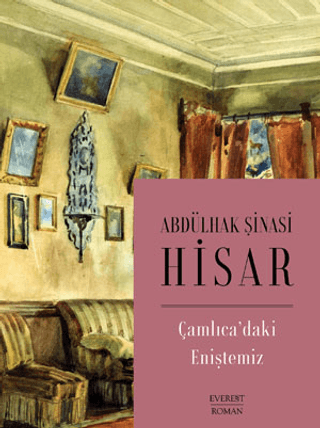 Çamlıca'daki Eniştemiz Abdülhak Şinasi Hisar