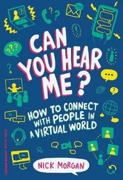 Can You Hear Me? : How to Connect with People in a Virtual World Harva