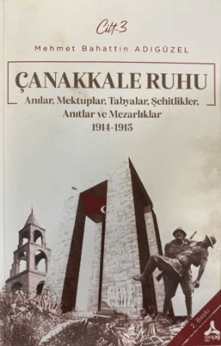 Çanakkale Ruhu - Anılar, Mektuplar, Tabyalar, Şehitlik, Anıtlar ve Mezarlıklar 1914 - 1915