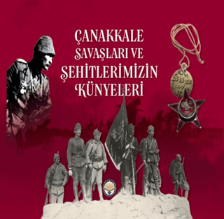 Çanakkale Savaşları ve Şehitlerimizin Künyeleri